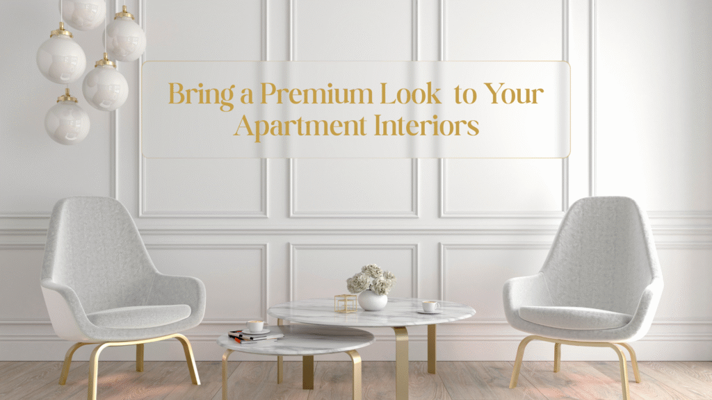Bring a Premium Look to Your Apartment Interiors