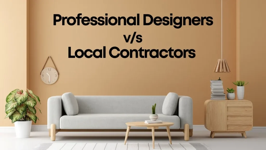 Local Contractors vs Professional Designers